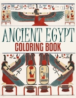 Ancient Egypt Coloring Book: An Adult Coloring Book With Mummies, Pharaohs, Egyptian Gods, Mythology, Pyramids, Sphinx, Pharaonic Designs and Egyptian Patterns for You to Color and Stress Relieve & Re B09SP39LCB Book Cover