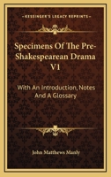 Specimens of the Pre-Shakesperean Drama, With an Introd., Notes, and a Glossary; Volume 1 1143832167 Book Cover