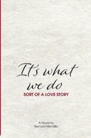 It's What We Do: Sort of a Love Story 1708200266 Book Cover