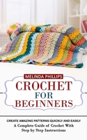 Crochet for Beginners: Create Amazing Patterns Quickly and Easily (A Complete Guide of Crochet With Step by Step Instructions) 1774859629 Book Cover