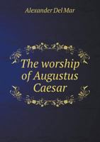 The Worship of Augustus Caesar 101542807X Book Cover