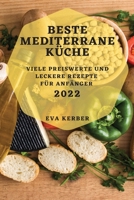 Beste Mediterrane Küche 2022: Viele Preiswerte Und Leckere Rezepte Für Anfänger 180450761X Book Cover
