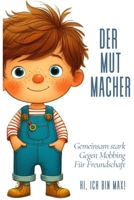 Der kleine Mutmacher Max: Gemeinsam stark: Eine kindgerechte Geschichte für Freundschaft und gegen Mobbing (German Edition) B0DTK6RFHD Book Cover