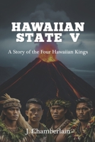 Hawaiian State V: A Story of the Four Hawaiian Kings B0F44GRL4D Book Cover