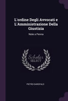 L'ordine Degli Avvocati e L'Amministrazione Della Giustizia: Note a Penna 1022125613 Book Cover