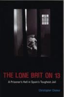 The Lone Brit on 13: A Prisoner's Hell in Spain's Toughest Jail 1840189576 Book Cover
