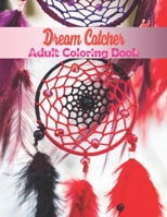 Dream Catcher Adult Coloring Book: This Coloring Book Helps Reduce Stress, Anxiety, and More. Great Birthday, Anniversary, Appreciation, Thank You, ... Idea for Indian American / Native American. B08NRWD8RJ Book Cover