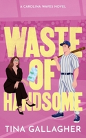 Waste of Handsome: Carolina Waves Series Book Two 1961539136 Book Cover
