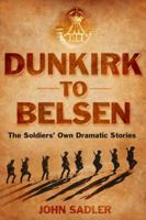Dunkirk to Belsen: The Soldiers’ Own Dramatic Stories 1906779872 Book Cover