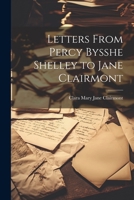 Letters From Percy Bysshe Shelley to Jane Clairmont 1021195049 Book Cover