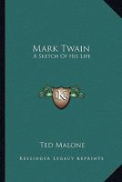 Mark Twain: A Sketch Of His Life 1425469051 Book Cover