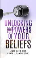 UNLOCKING THE POWERS OF YOUR BELIEFS B08FP7SM33 Book Cover