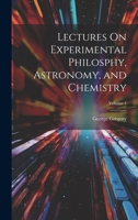 Lectures On Experimental Philosphy, Astronomy, and Chemistry; Volume 1 1021355038 Book Cover