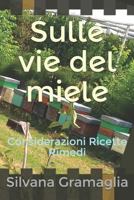 Sulle vie del miele: Considerazioni Ricette Rimedi 1728725712 Book Cover