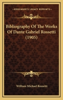Bibliography of the Works of Dante Gabriel Rossetti 1018953248 Book Cover