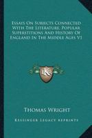 Essays on Subjects Connected with the Literature, Popular Superstitions, and History of England in the Middle Ages; Vol I 9354502393 Book Cover