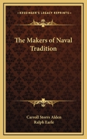 The Makers of Naval Tradition 1163338842 Book Cover