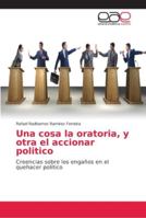 Una cosa la oratoria, y otra el accionar politico 6202147334 Book Cover