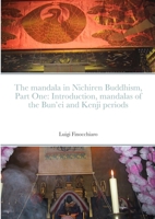 The mandala in Nichiren Buddhism, Part One: Introduction, mandalas of the Bun'ei and Kenji periods 1304289419 Book Cover