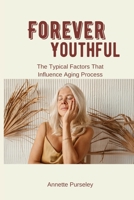 Forever Youthful: The Typical Factors That Influence Aging Process B0C91DKPRQ Book Cover