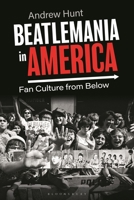 Beatlemania in America: Fan Culture from Below 1350291579 Book Cover