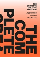 The Complete Creative Director: A Masterclass in Confident Creative Leadership 9063698712 Book Cover