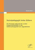 Sozialp Dagogik Hinter Gittern: Ein Konzept Aufgrund Der Ersten L Ngsschnittstudie in Der Untersuchungshaft Von Jugendlichen 3836683822 Book Cover