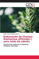 Elaboración de Champú Rosmarinus officinalis L para caída de cabello: Colonia 9 de Junio de la ciudad de Managua, Nicaragua 6202105674 Book Cover