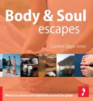 Body and Soul Escapes: Where to Retreat and Replenish Across the Globe (Footprint Activity Guide) 1904777910 Book Cover