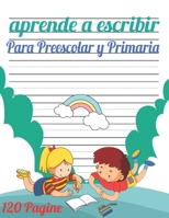 Aprende a escribir para Preescolar y Primaria: 120 páginas / libro para aprender a escribir letras y números / Preescolar y Primaria / libro Para niñas y niños. (Spanish Edition) B088BHGR9Z Book Cover