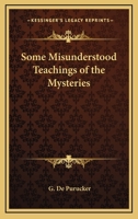 Some Misunderstood Teachings Of The Mysteries 1425468535 Book Cover