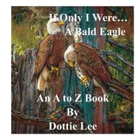 If Only I Were...a Bald Eagle: An Angel's Gift! 109239477X Book Cover