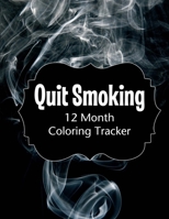 Quit Smoking: 12 Month Color Tracker 1698821417 Book Cover
