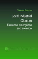Local Industrial Clusters: Existence, Emergence and Evolution (Studies in Global Competition) 0415649773 Book Cover