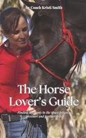 A Horse Lover’s Guide: A Conscious Approach to Connection, Communication, and Confidence in Horsemanship B0FJZV5M8D Book Cover