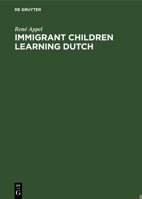 Immigrant Children Learning Dutch: Sociolinguistic and Psycholinguistic Aspects of Second-Language Acquisition 3110132729 Book Cover