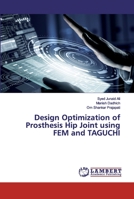 Design Optimization of Prosthesis Hip Joint using FEM and TAGUCHI 6200115400 Book Cover
