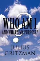Who Am I, and What's My Purpose? 1462673600 Book Cover