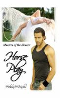 Horse Play: Matters of the Heart 0983524580 Book Cover