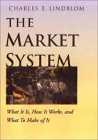 The Market System: What It Is, How It Works, and What to Make of It