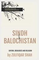 SINDH AND BALOCHISTAN: SUFISM, IDEOLOGIES AND RELIGIONS 1795798513 Book Cover
