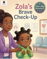 Zola and The Brave Check-Up: A Gentle Doctor Visit Story About Health, Courage & Feeling Safe (Zola's Big Adventures) B0HJTF1973 Book Cover