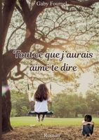 Tout ce que j'aurais aimé te dire (French Edition) 232252347X Book Cover