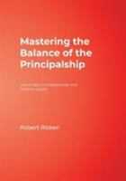 Mastering the Balance of the Principalship: How to Be a Compassionate and Decisive Leader 1412942233 Book Cover