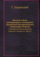 Pisma V Boze Pochivayuschego Zatvornika Zadonskogo Bogoroditskogo Monastyrya Georgiya S Prisovokupleniem Kratkogo Izvestiya O Zhizni Ego. Chast 2 5458489195 Book Cover