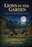 Lions in the Garden 1807250849 Book Cover