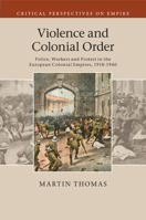 Violence and Colonial Order: Police, Workers and Protest in the European Colonial Empires, 1918-1940 1107519543 Book Cover