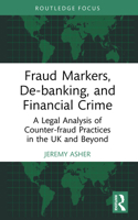 Fraud Markers, De-Banking, and Financial Crime: A Legal Analysis of Counter-Fraud Practices in the UK and Beyond 1032962070 Book Cover