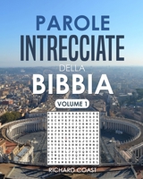 Parole Intrecciate della Bibbia (Volume 1): Crucipuzzle della Bibbia per Adulti & Giovani. Caratteri Grandi & Grande formato ideale per Anziani. Passatempi & Giochi. Enigmistica B088N3TLDY Book Cover