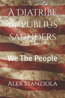 A Diatribe by Publius Saunders: We The People B0FGWSM4P3 Book Cover